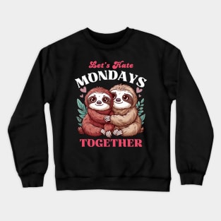 Let's Hate Mondays Together - Sloth Valentine Crewneck Sweatshirt